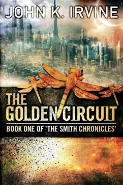 The Golden Circuit: Book One Of 'The Smith Chronicles' - Irvine, John K.