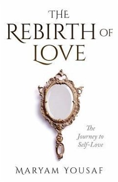 The Rebirth of Love: The Journey to Self-Love - Publishing, Muslima Today; Yousaf, Maryam