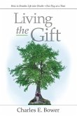 Living the Gift: How to Breathe Life into Death - One Day at a Time