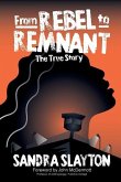 From Rebel to Remnant: The True Story