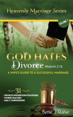 GOD HATES DIVORCE Malachi 2: 16: A Wife's Guide to a Successful Marriage - Rusher, Bettie J.