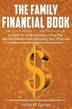 The Family Financial Book: A Guide to Understanding Every Day Money Matters and Improving Your Finances - Carrion, Victor M.