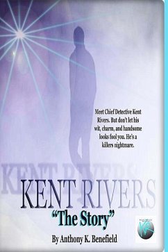 Kent Rivers: The Story - Benefield, Anthony K.