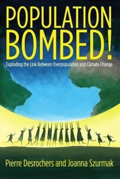 Population Bombed!: Exploding the Link Between Overpopulation and Climate Change - Szurkmak, Joanna; Desrochers, Pierre
