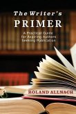 The Writer's Primer: A Practical Guide for Aspiring Authors Seeking Publication
