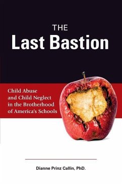 The Last Bastion: Child Abuse and Child Neglect in The Brotherhood of America's Schools - Callin, Dianne Prinz