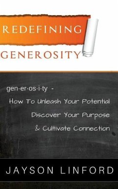 Redefining Generosity: How to Unleash Your Potential, Discover Your Purpose, and Cultivate Connection - Linford, Jayson H.
