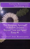 Not Religious, Spiritual!: A Holistic Journey Beyond Time and Space