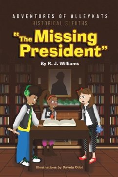 Adventures of Alleykats: Historical Sleuths: The Missing President - Williams, R. J.