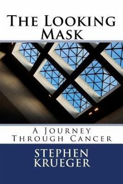 The Looking Mask: A Journey Through Cancer - Krueger, Stephen M.