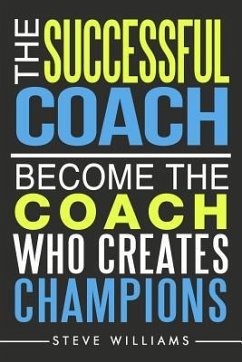 The Successful Coach: Become The Coach Who Creates Champions - Williams, Steve
