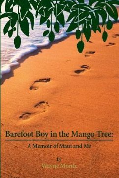 Barefoot Boy in the Mango Tree: A Memoir of Maui and Me - Moniz, Wayne D.