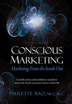 Conscious Marketing: Marketing from the Inside Out: Gain the clarity and confidence needed to attract the clients you most want to work wit - Rao MCC, Paulette