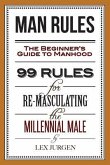 Man Rules: The Beginner's Guide to Manhood