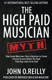 The High Paid Musician Myth: How Smart Musicians Start a Business to Create Passive Income Before The High Paid Gigs Come to an End
