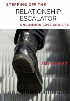 Stepping Off the Relationship Escalator: Uncommon Love and Life - Gahran, Amy