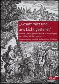 Gesammlet und ans Licht gestellet