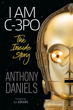 I Am C-3PO - The Inside Story (eBook, ePUB) - Daniels, Anthony