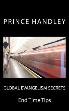 Global Evangelism Secrets: End Time Tips - Handley, Prince