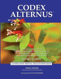 Codex Alternus: A Research Collection Of Alternative and Complementary Treatments for Schizophrenia, Bipolar Disorder and Associated D - Zessin, Dion