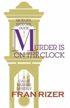 Murder is on the Clock: A Callie Parrish Mystery - Rizer, Fran