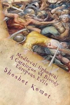 Medieval Upheaval, A Catalogue of Bloody European Evils: Confronting the Whitewashing of European History - Kemet, Sheshet