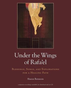 Under the Wings of Rafa'el: Blessings, Songs, and Explorations for a Healing Path - Bernstein, Sharon