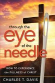 Through the Eye of the Needle: How to Experience the Fullness of Christ