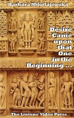 Desire Came upon that One in the Beginning ...: Creation Hymns of the Rig Veda - Mikolajewska, Barbara
