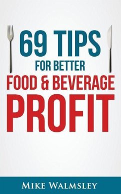 69 Tips to Better Food & Beverage Profit - Walmsley, Mike
