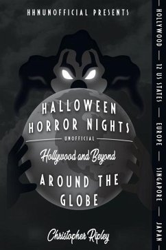Halloween Horror Nights Unofficial: Around the Globe: Hollywood and Beyond! - Ripley, Christopher