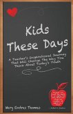 Kids These Days: A teacher's inspirational journey that will change the way you think about today's youth