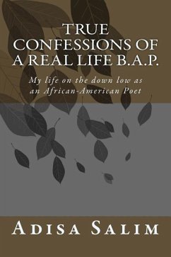True Confessions of a Real Life B.A.P.: My life on the down low as an African-American Poet - Salim, Adisa