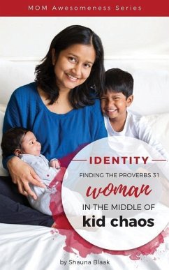 Identity: Finding the Proverbs 31 Woman in the Middle of Kid Chaos - Blaak, Shauna C.