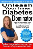 Unleash Your Inner Diabetes Dominator: How to Use Your Powers of Choice, Self-Love, and Community to Completely Change Your Relationship with Diabetes