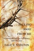 Falling Away From Me: A Journey of Courage, Confidence and Character
