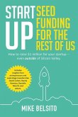 Startup Seed Funding for the Rest of Us: How to Raise $1 Million For Your Startup - Even Outside of Silicon Valley