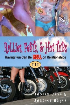 Rallies, Fests, & Hot Tubs: Having Fun Can Be HELL on Relationships I I I - Case, Justin; Hayes, Justina; Duzmtr