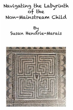 Navigating the Labyrinth of the Non-Mainstream Child - Hendrie-Marais, Susan