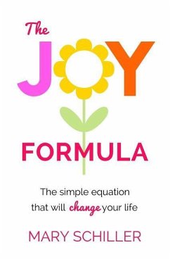 The Joy Formula: The Simple Equation That Will Change Your Life - Schiller, Mary