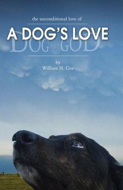 A Dog's Love: the unconditional love of a dog's love - Cox, William H.