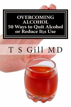 Overcoming Alcohol: 50 Ways to Quit or Reduce Alcohol Use - Singh MD, Paramjeet; Gill MD, Tirath S.