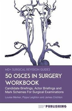 50 OSCEs In Surgery Workbook: Candidate Briefings, Actor Briefings and Mark Schemes For The MRCS Part B Examination - Leighton, Pippa; Crichton, James; Merker, Louise