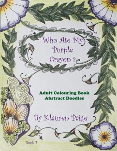 Who Ate My Purple Crayon ?: Adult Colouring Book Abstract Doodles - Paige, K'Lauren