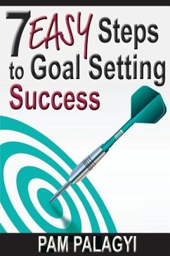 7 Easy Steps to Goal Setting Success - Palagyi, Pam