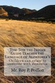Tom-Tom the Indian Guide Teaches the Language of Alzheimer's: How Children can talk to someone with dementia