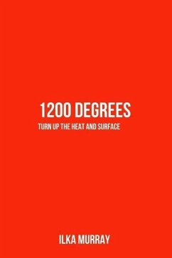 1200 Degrees: Turn Up the Heat and Surface - Murray, Ilka Torres