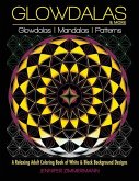 Glowdalas & More: An Adult Coloring Book of White and Black Background Mandalas and Pattern Designs for Relaxation and Stress Relief (Wh