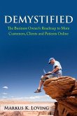 Demystified: The Business Owner's Roadmap to More Customers, Clients and Patients Online.