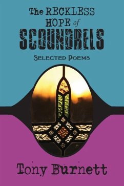 The Reckless Hope of Scoundrels: selected poems 1985 - 2015 - Burnett, Tony
